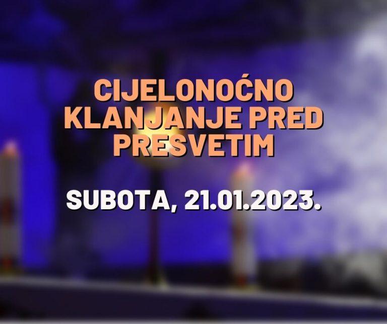 Cjelonoćno klanjanje pred Presvetim – subota, 21.01.2023.