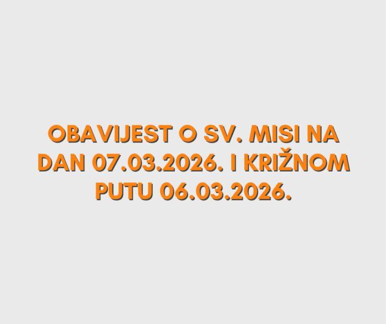 Obavijest o sv. Misi na dan 07.03.2026. i križnom putu dana 06.03.2026.